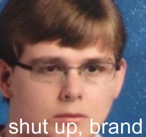 Meme: shut up, brand